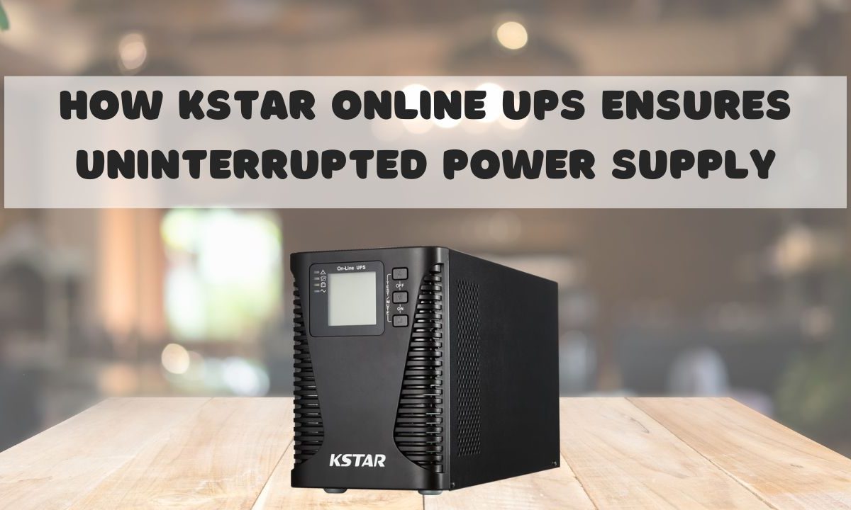 How Kstar Online UPS Ensures Uninterrupted Power Supply