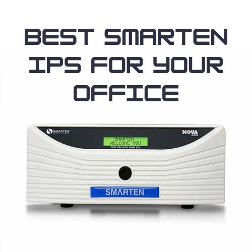 Best Smarten IPS for Your Office